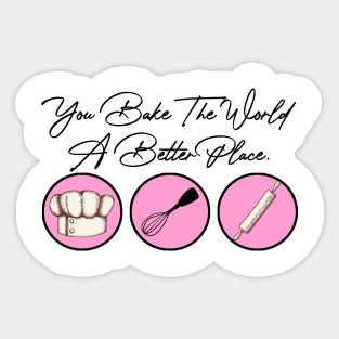 You Bake The World A Better Place Sticker